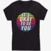 Okay To Be You T-Shirt