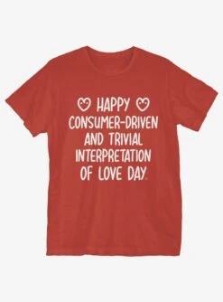 Happy Consumer Driven Love Day T-Shirt